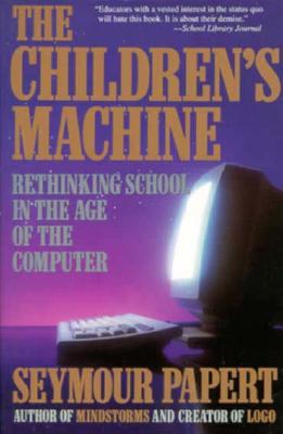 The Children's Machine: Rethinking School In The Age Of The Computer (Paperback)