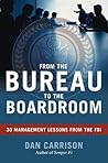 From the Bureau to the Boardroom: 30 Management Lessons from the FBI
