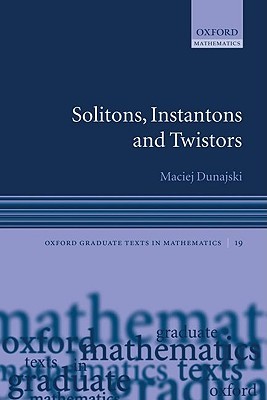 Solitons, Instantons, and Twistors (Oxford Graduate Texts in Mathematics)