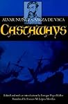 Castaways: The Narrative of Alvar Núñez Cabeza de Vaca Castaways: The Narrative of Alvar Núñez Cabeza de Vaca