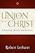 Union with Christ: In Scripture, History, and Theology