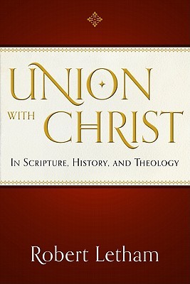 Union with Christ: In Scripture, History, and Theology (Paperback)