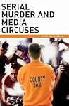 Serial Murder and Media Circuses Serial Murder and Media Circuses