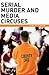 Serial Murder and Media Circuses by Dirk C. Gibson