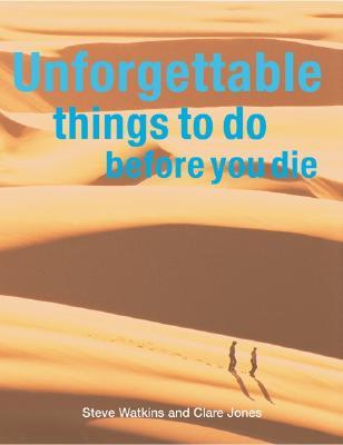 Unforgettable Things to Do Before You Die (Paperback)