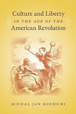 Culture and Liberty in the Age of the American Revolution (Jeffersonian America)