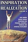 Inspiration to Realization, Vol. 2: Real Women Reveal Proven Strategies for Personal, Business, Financial and Spiritual Fulfillment