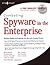 Combating Spyware in the Enterprise: Discover, Detect, and Eradicate the Internet's Greatest Threat