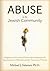 Abuse in the Jewish Community: Religious and Communal Factors that Undermine the Apprehension of Offenders and the Treatment of Victims