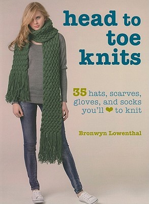 Head to Toe Knits: 35 hats, scarves, gloves and socks you'll love to knit (Paperback)