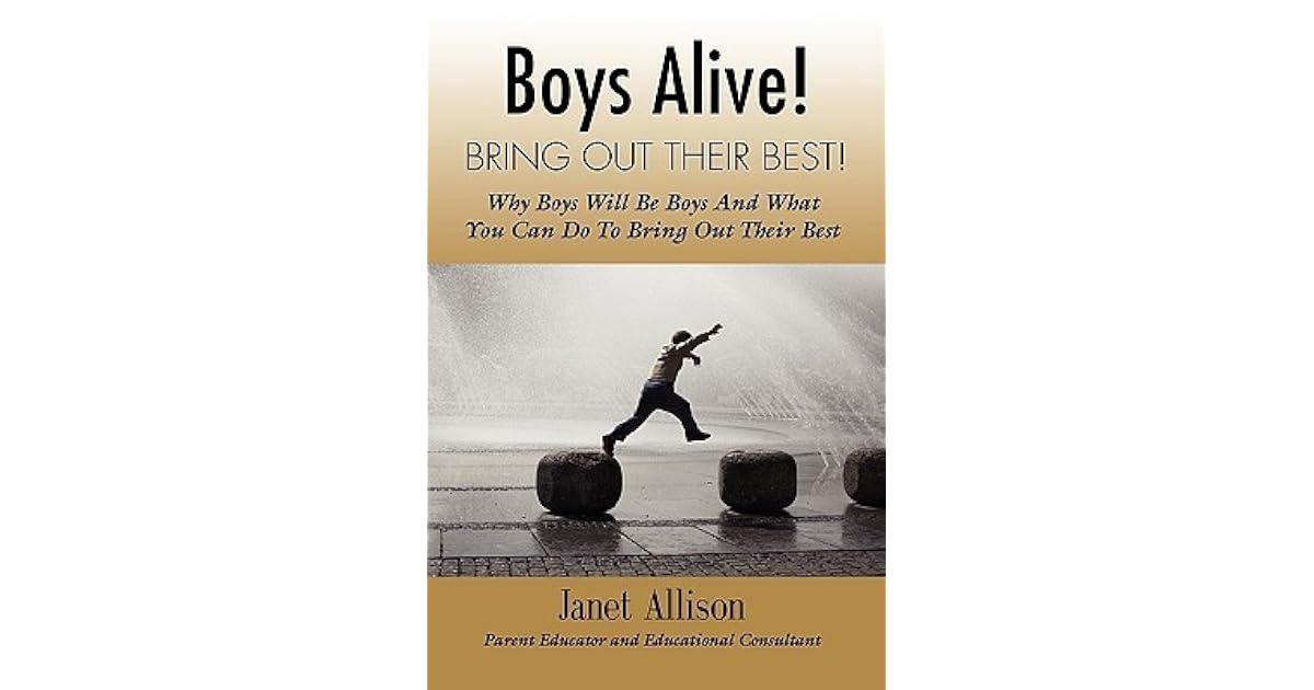 Boys Alive! Bring Out Their Best! Why 'boys will be