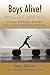 Boys Alive! Bring Out Their Best! Why 'boys Will Be Boys' and How You Can Guide Them to Be Their Best at Home and at School.
