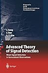 Advanced Theory of Signal Detection: Weak Signal Detection in Generalized Observations (Signals and Communication Technology) Advanced Theory of Signal Detection: Weak Signal Detection in Generalized Observations (Signals and Communication Technology)