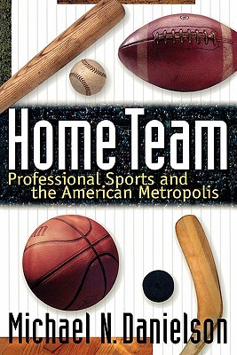 Home Team: Professional Sports and the American Metropolis (Paperback)