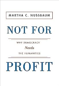 Not for Profit: Why Democracy Needs the Humanities