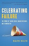 Celebrating Failure: The Power of Taking Risks, Making Mistakes, and Thinking Big Celebrating Failure: The Power of Taking Risks, Making Mistakes, and Thinking Big