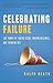 Celebrating Failure: The Power of Taking Risks, Making Mistakes, and Thinking Big