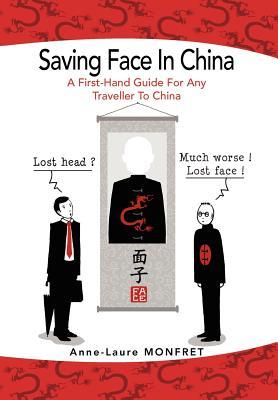 Saving Face in China: A First-Hand Guide For Any Traveller To China (Hardcover)