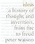 Ideas: A History of Thought and Invention, from Fire to Freud