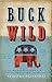 Buck Wild by Stephen A. Slivinski