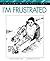 I'm Frustrated