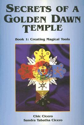 Secrets of a Golden Dawn Temple: Book I: Creating Magical Tools (Paperback)