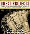 Great Projects: The Epic Story of the Building of America, from the Taming of the Mississippi to the Invention of the Internet