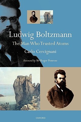 Ludwig Boltzmann: The Man Who Trusted Atoms (Paperback)