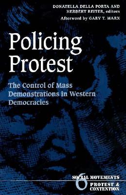 Policing Protest: The Control of Mass Demonstrations in Western Democracies (Volume 6) (Social Movements, Protest and Contention)