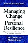 Managing Change With Personal Resilience: 21 Keys For Bouncing Back & Staying On Top In Turbulent Organizations