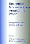 Ecological Modernisation Around the World: Perspectives and Critical Debates (Environmental Politics) Ecological Modernisation Around the World: Perspectives and Critical Debates (Environmental Politics)