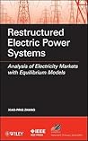 Restructured Electric Power Systems: Analysis of Electricity Markets with Equilibrium Models (IEEE Press Series on Power and Energy Systems)