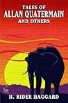 Tales of Allan Quatermain and Others by H. Rider Haggard