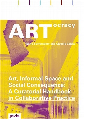 ARTocracy: Art, Informal Space and Social Consequence: A Curatorial Handbook in Collaborative Practice (Paperback)