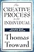 The Creative Process in the Individual by Thomas Troward The Creative Process in the Individual by Thomas Troward