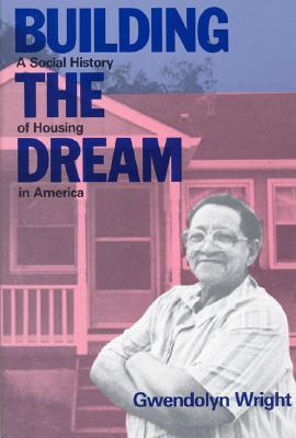 Building the Dream: A Social History of Housing in America (Paperback)