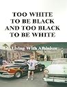 Too White to Be Black and Too Black to Be White: Living With Albinism