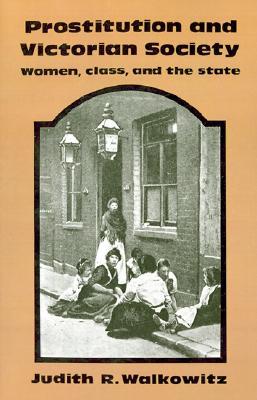 Prostitution and Victorian Society: Women, Class, and the State (Paperback)