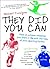 They Did You Can: How to achieve whatever you want in life with the help of your sporting heroes