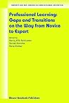 Professional Learning: Gaps and Transitions on the Way from Novice to Expert (Innovation and Change in Professional Education, 2) Professional Learning: Gaps and Transitions on the Way from Novice to Expert (Innovation and Change in Professional Education, 2)