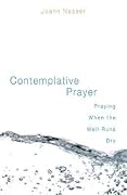 Contemplative Prayer: Praying When the Well Runs Dry