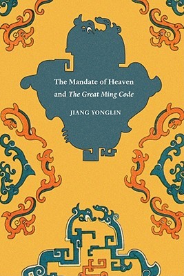 The Mandate of Heaven and The Great Ming Code (Asian Law Series)