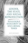 Gender, the State, and Social Reproduction: Household Insecurity in Neo-Liberal Times