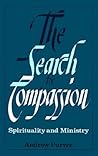 The Search for Compassion: Spirituality and Ministry The Search for Compassion: Spirituality and Ministry