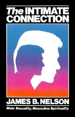 The Intimate Connection: Male Sexuality, Masculine Spirituality (Paperback)