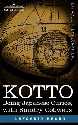 Kotto: Being Japanese Curios, with Sundry Cobwebs (Paperback)