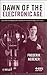 Dawn of the Electronic Age: Electrical Technologies in the Shaping of the Modern World, 1914 to 1945
