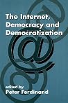The Internet, Democracy and Democratization (Democratization and Autocratization Studies) The Internet, Democracy and Democratization (Democratization and Autocratization Studies)