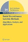 Nodal Discontinuous Galerkin Methods: Algorithms, Analysis, and Applications (Texts in Applied Mathematics, 54) Nodal Discontinuous Galerkin Methods: Algorithms, Analysis, and Applications (Texts in Applied Mathematics, 54)