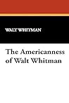 The Americanness of Walt Whitman The Americanness of Walt Whitman